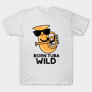 Born Tuba Wild Cute Music Pun T-Shirt